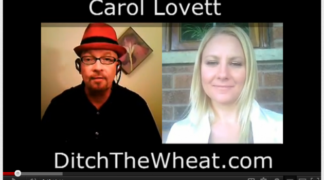 Ditch The Wheat.com – Video Interview With Carol Lovett Ditch The Wheat.com – Video Interview With Carol Lovett
